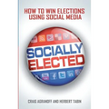 Socially Elected: How To Win Elections Using Social Media