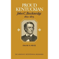 Proud Kentuckian: John C. Breckinridge, 1821-1875