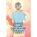 She believed she could change the world so she became a nurse notebook. Gift idea for thankyou and Christmas.: Perfect gift for a graduation nurse or