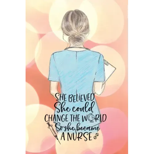 She believed she could change the world so she became a nurse notebook. Gift idea for thankyou and Christmas.: Perfect gift for a graduation nurse or