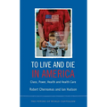 To Live and Die in America: Class, Power, Health and Healthcare