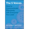 The 5 Voices: How to Communicate Effectively with Everyone You Lead