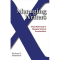 Managing Writers: A Real World Guide to Managing Technical Documentation