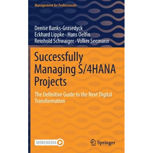 Successfully Managing S/4hana Projects: The Definitive Guide to the Next Digital Transformation