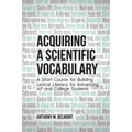 Acquiring a Scientific Vocabulary: A Short Course for Building Lexical Literacy for Advancing AP and College Students
