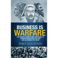Business is Warfare: The Ancient Secrets and Strategies of Genghis Khan, Attila the Hun and Alexander the Great