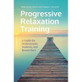 Progressive Relaxation Training: A Guide for Professionals, Students, and Researchers