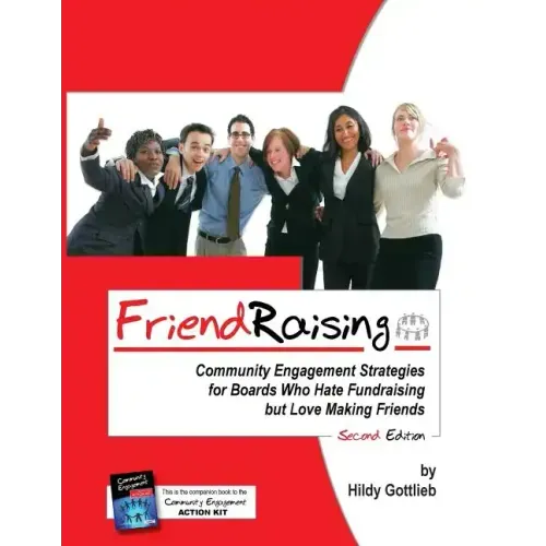 Friendraising: Community Engagement Strategies for Boards Who Hate Fundraising But Love Making Friends - 2nd Edition