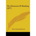 The Elements Of Banking (1877)