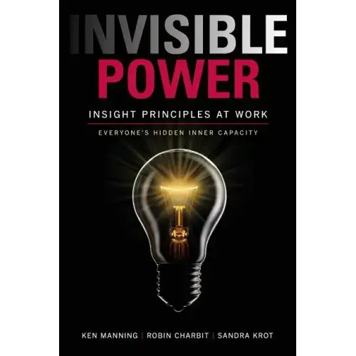Invisible Power: Insight Principles at Work: Everyone's Hidden Capacity