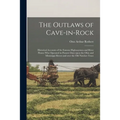 The Outlaws of Cave-in-Rock: Historical Accounts of the Famous Highwaymen and River Pirates Who Operated in Pioneer Days Upon the Ohio and Mississi