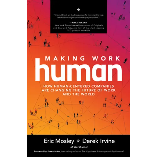 Making Work Human: How Human-Centered Companies Are Changing the Future of Work and the World