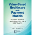 Value-Based Healthcare and Payment Models: Including Frontline Strategies for 20 Clinical Subspecialties