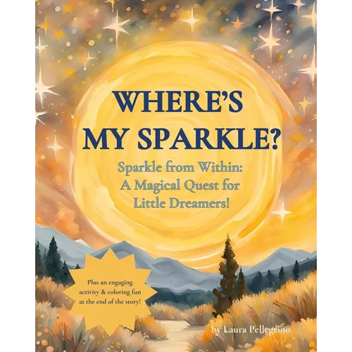 Where's my Sparkle?: Sparkle from Within: A Magical Quest for Little Dreamers!