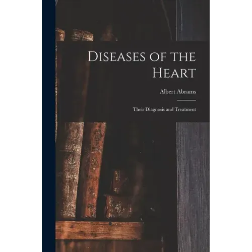 Diseases of the Heart: Their Diagnosis and Treatment
