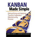 Kanban Made Simple: Demystifying and Applying Toyota's Legendary Manufacturing Process