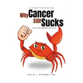 A Short Primer on Why Cancer Still Sucks