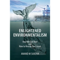Enlightened Environmentalism: How We Got Here and How to Rescue Our Future