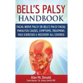 Bell's Palsy Handbook: Facial Nerve Palsy or Bell's Palsy facial paralysis causes, symptoms, treatment, face exercises & recovery all covered