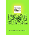 Become Your Own Bank By Learning To Make Money Online Today!