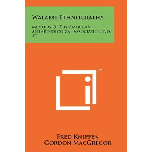 Walapai Ethnography: Memoirs Of The American Anthropological Association, No. 42