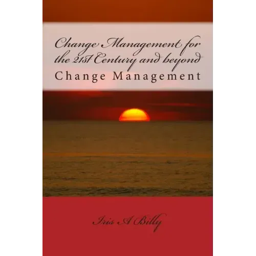 Change Management for the 21st Century and beyond: Change Management