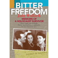 Bitter Freedom: Memoirs of a Holocaust Survivor