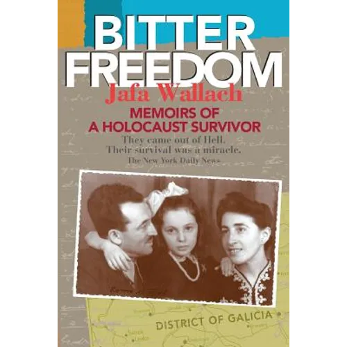 Bitter Freedom: Memoirs of a Holocaust Survivor