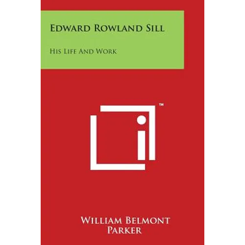 Edward Rowland Sill: His Life and Work