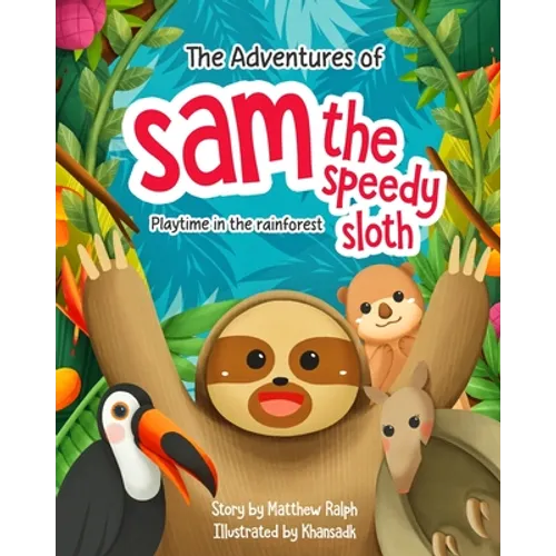 The Adventures Of Sam The Speedy Sloth: Playtime in the rainforest