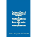 The General Theory of Employment, Interest and Money by John Maynard Keynes AND Essays In Persuasion by John Maynard Keynes
