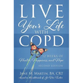 Live Your Life with COPD - 52 Weeks of Health, Happiness, and Hope: Second Edition