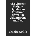 The Chronic Fatigue Syndrome Epidemic Cover-up Volumes One and Two