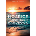 The Hospice Volunteer Handbook: Volume One - The Friendly Visitor