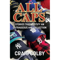 All Caps: Stories That Justify an Outrageous Hat Collection