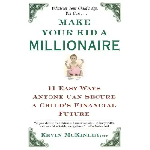 Make Your Kid a Millionaire: Eleven Easy Ways Anyone Can Secure a Child's Financial Future