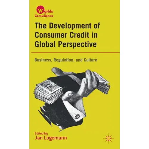 The Development of Consumer Credit in Global Perspective: Business, Regulation, and Culture