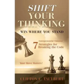 Shift Your Thinking: Win Where You Stand: Entrepreneurial Thinking - 7 Strategies for Breaking the Code