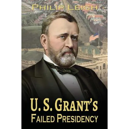 U. S. Grant's Failed Presidency