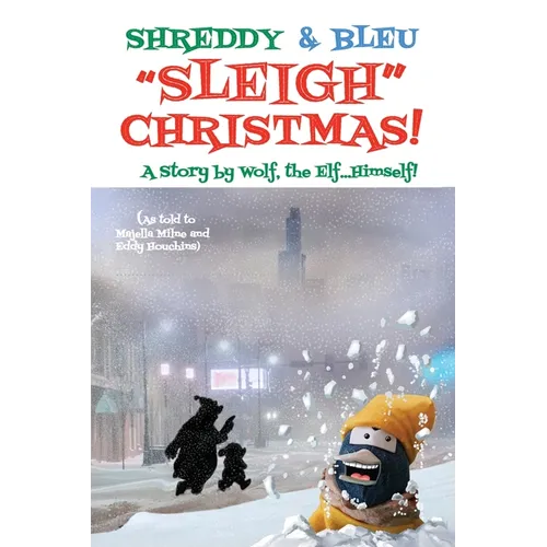 Shreddy & Bleu Sleigh Christmas!: As told by Wolf the Elf, Himself!