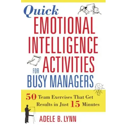 Quick Emotional Intelligence Activities for Busy Managers: 50 Team Exercises That Get Results in Just 15 Minutes