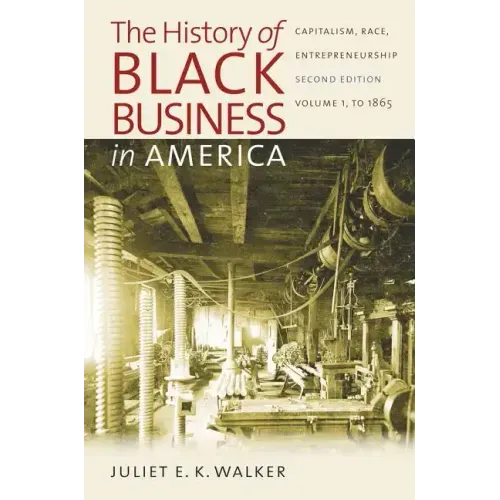 The History of Black Business in America: Capitalism, Race, Entrepreneurship: Volume 1, to 1865