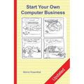 Start Your Own Computer Business: The Unembellished Guide