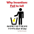 Why Inventions Fail to Sell: And How to Go from Ideas to Profits Inside 30 Days