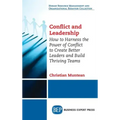 Conflict and Leadership: How to Harness the Power of Conflict to Create Better Leaders and Build Thriving Teams