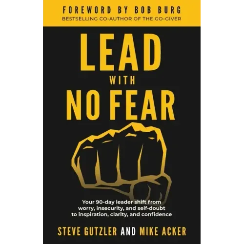 Lead With No Fear: Your 90-day leader shift from worry, insecurity, and self-doubt to inspiration, clarity, and confidence