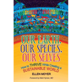 Our Earth, Our Species, Our Selves: How to Thrive While Creating a Sustainable World