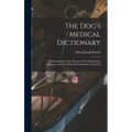 The Dog's Medical Dictionary: An Encyclopedia of the Diseases, Their Diagnosis & Treatment, and the Physical Development of the Dog