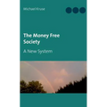 The Money Free Society: A New System
