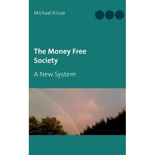 The Money Free Society: A New System
